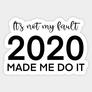 It's not my fault, 2020 made me do it Sticker